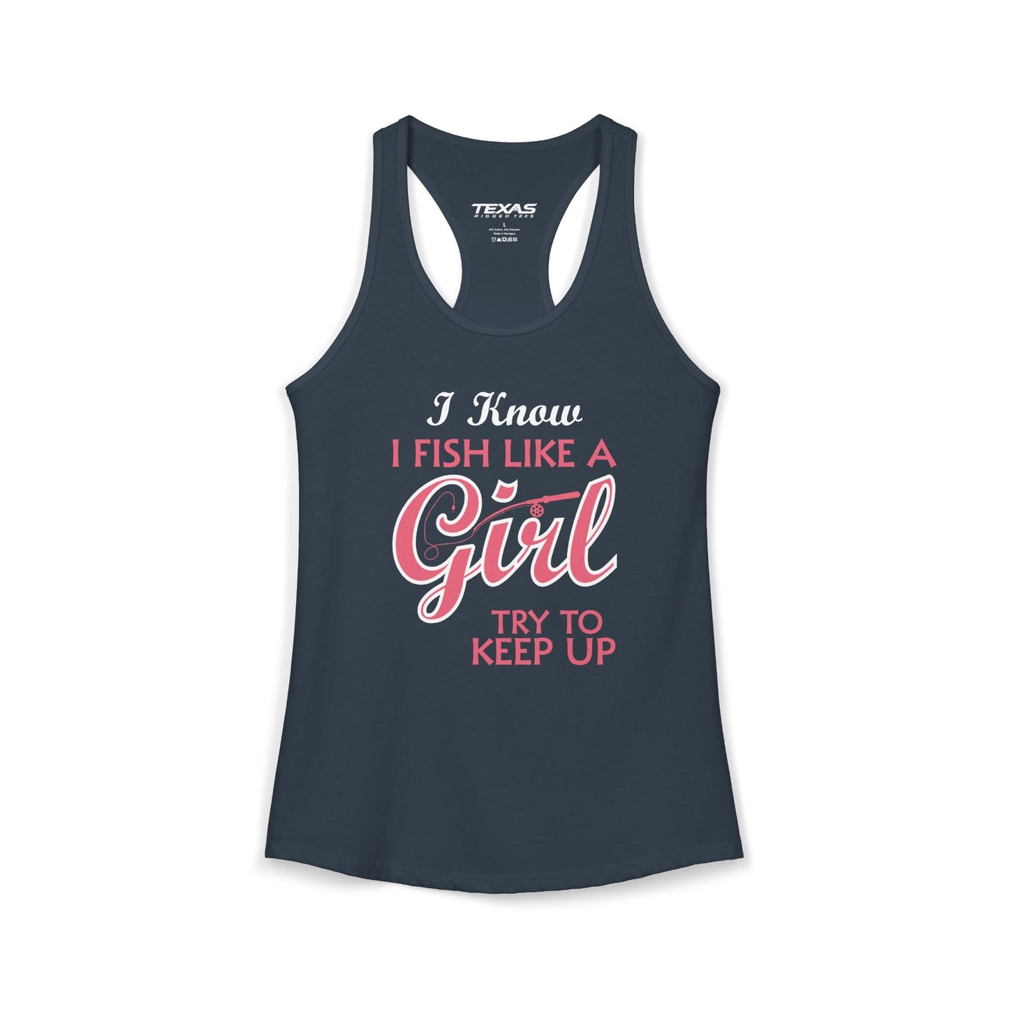 Texas Rigged Tees I Know I Fish Like a Girl, Try to Keep Up — Women’s Racerback Tank