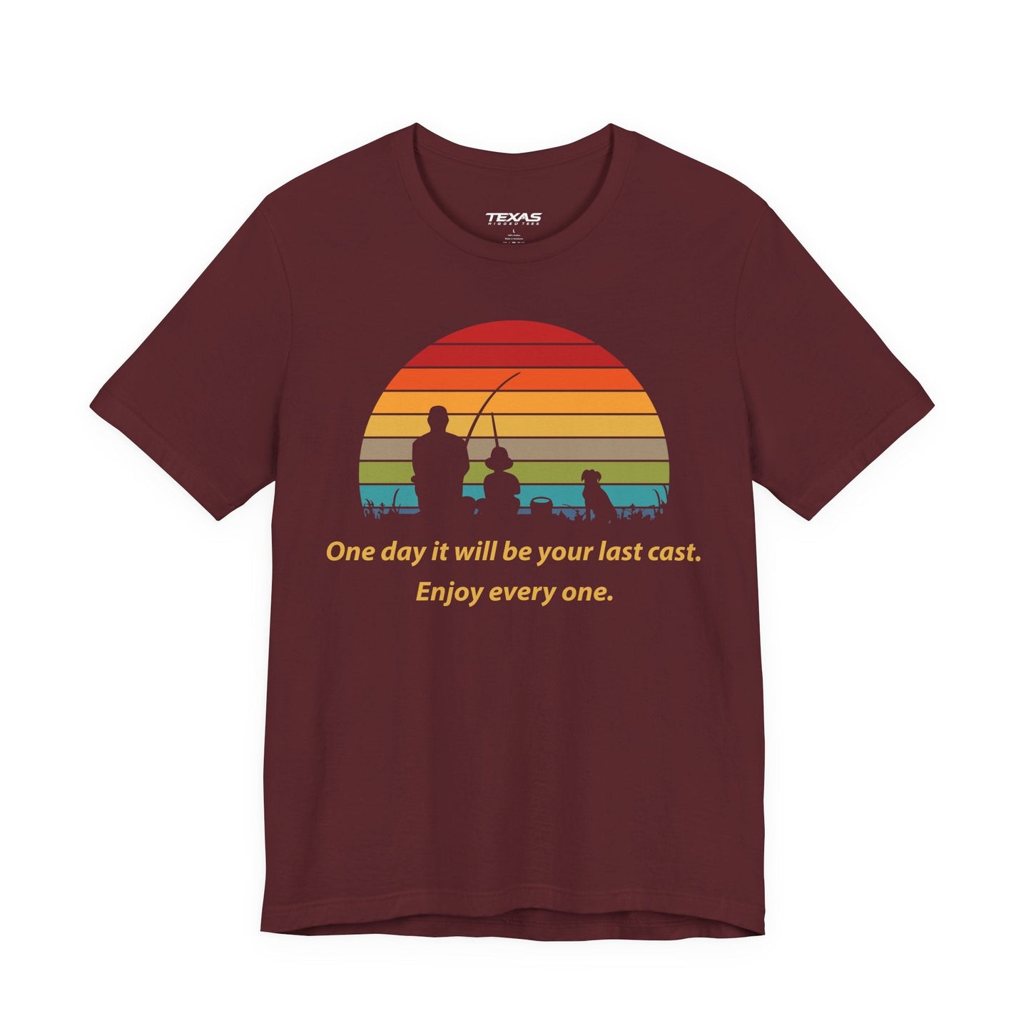 Texas Rigged Tees One Day It Will Be Your Last Cast. Enjoy Every One. — Unisex Cotton Tee