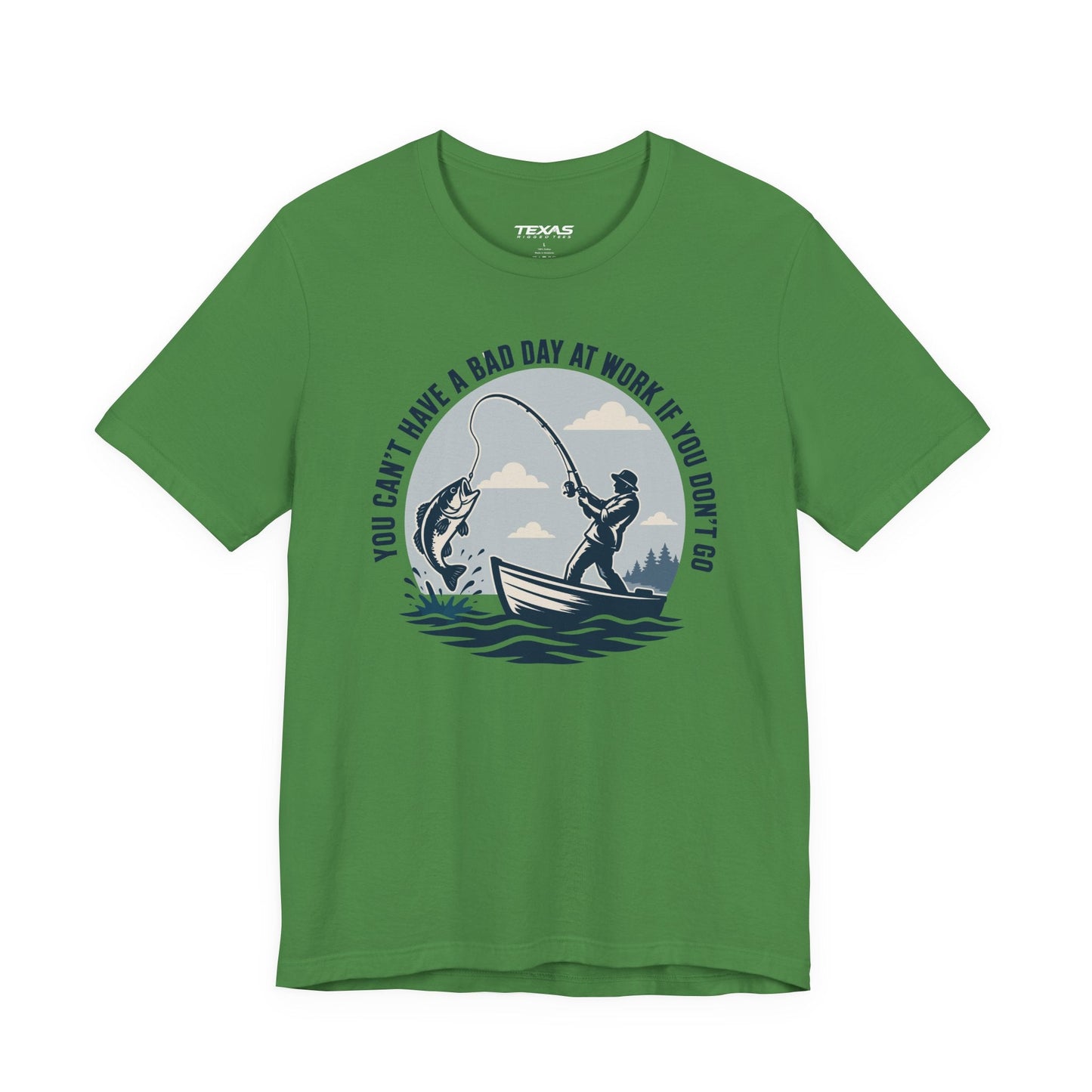 Texas Rigged Tees You Can’t Have a Bad Day at Work If You Don’t Go — Unisex Cotton Tee