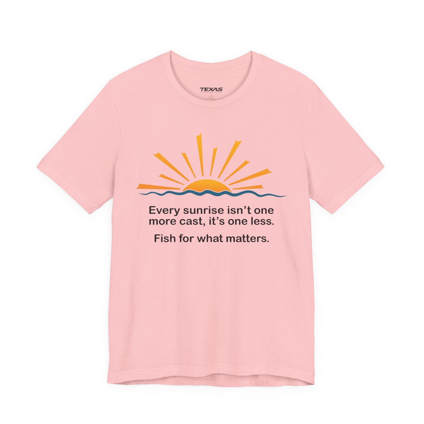 Texas Rigged Tees Every Sunrise Isn’t One More Cast, It’s One Less. Fish for What Matters. — Unisex Cotton Tee