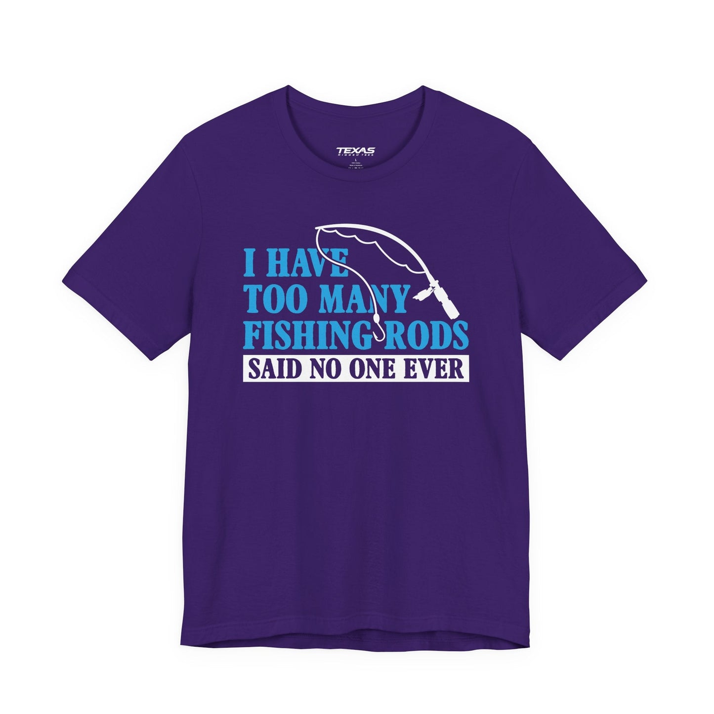 Texas Rigged Tees I Have Too Many Fishing Rods Said No One Ever — Unisex Cotton Tee