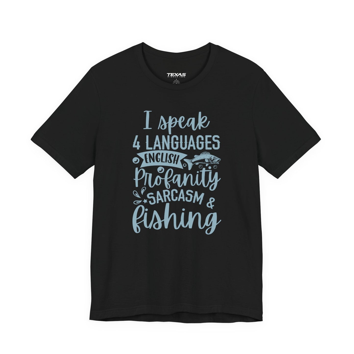 Texas Rigged Tees I Speak Four Languages: English, Profanity, Sarcasm & Fishing  — Unisex Cotton Tee
