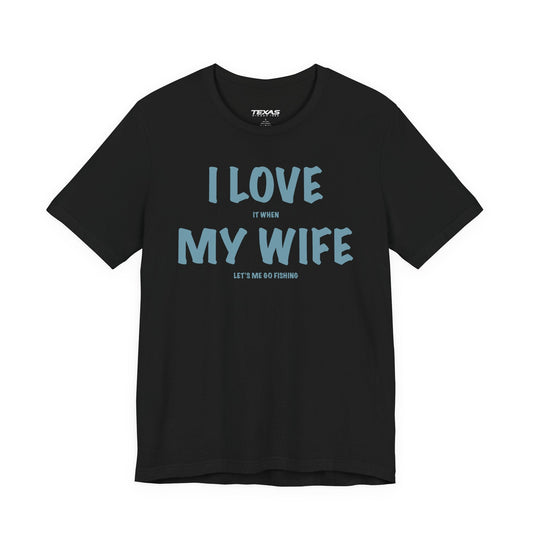 Texas Rigged Tees I Love It When My Wife Lets Me Go Fishing  — Unisex Cotton Tee
