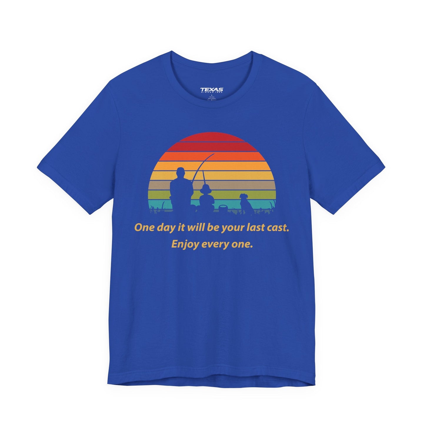Texas Rigged Tees One Day It Will Be Your Last Cast. Enjoy Every One. — Unisex Cotton Tee