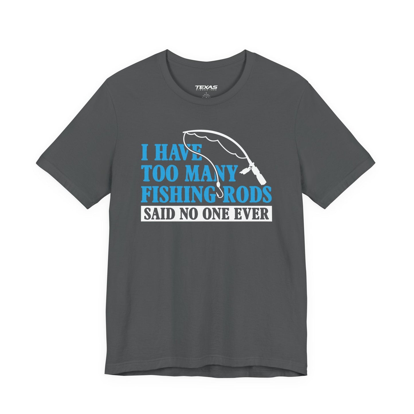 Texas Rigged Tees I Have Too Many Fishing Rods Said No One Ever — Unisex Cotton Tee