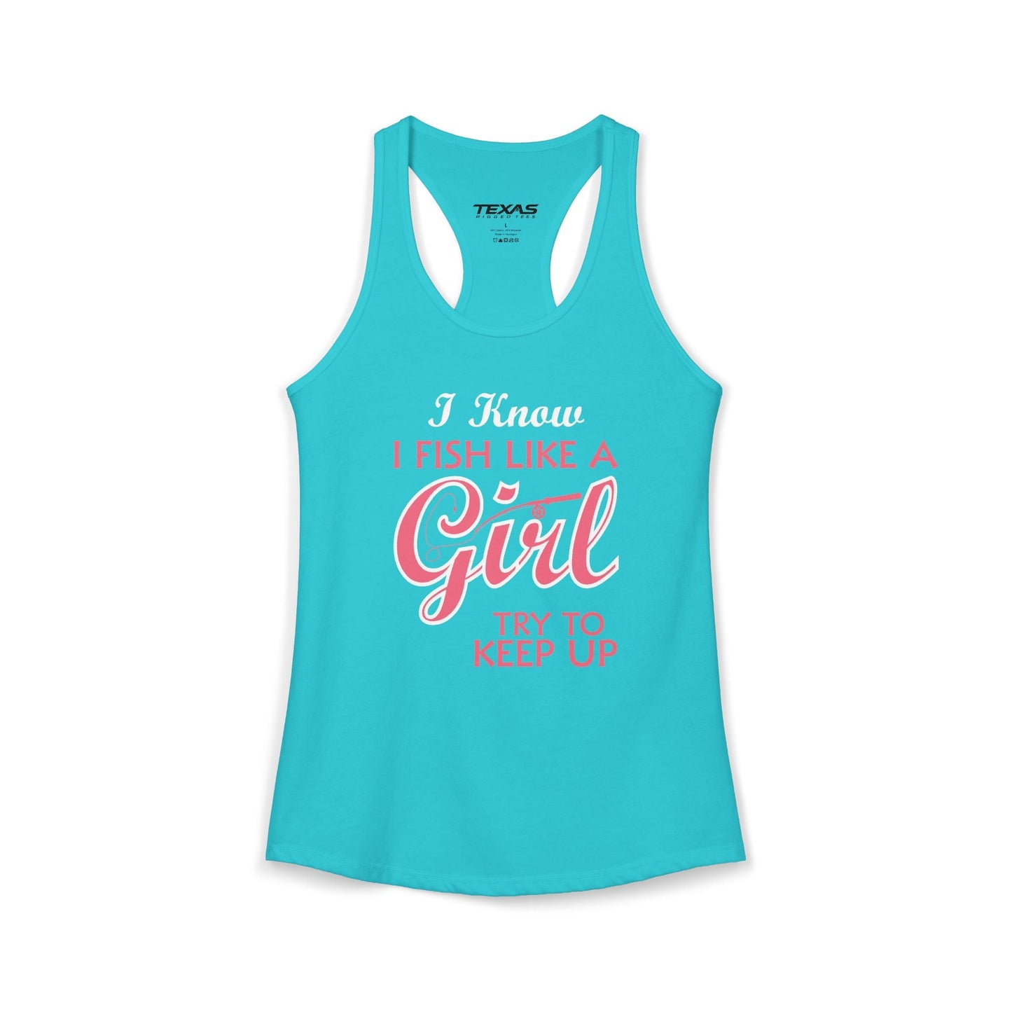 Texas Rigged Tees I Know I Fish Like a Girl, Try to Keep Up — Women’s Racerback Tank