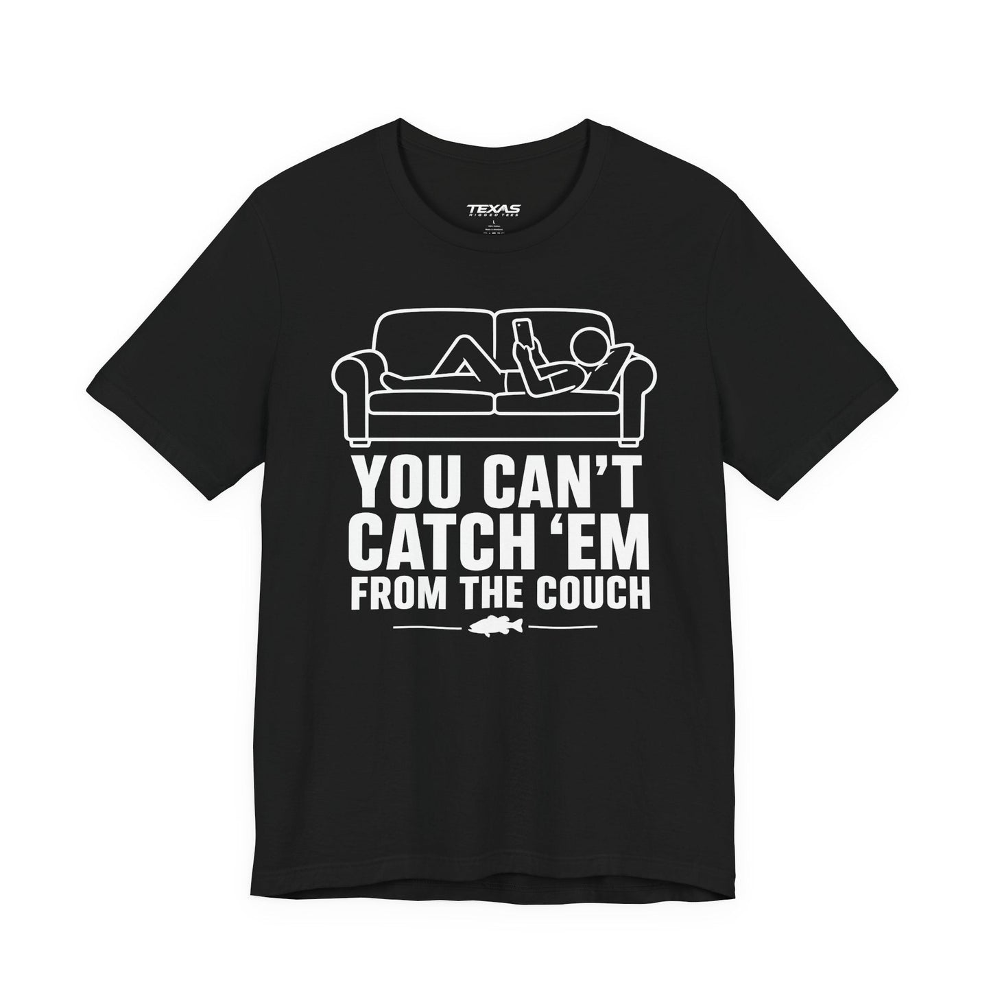 Texas Rigged Tees You Can’t Catch Them From the Couch — Unisex Cotton Tee