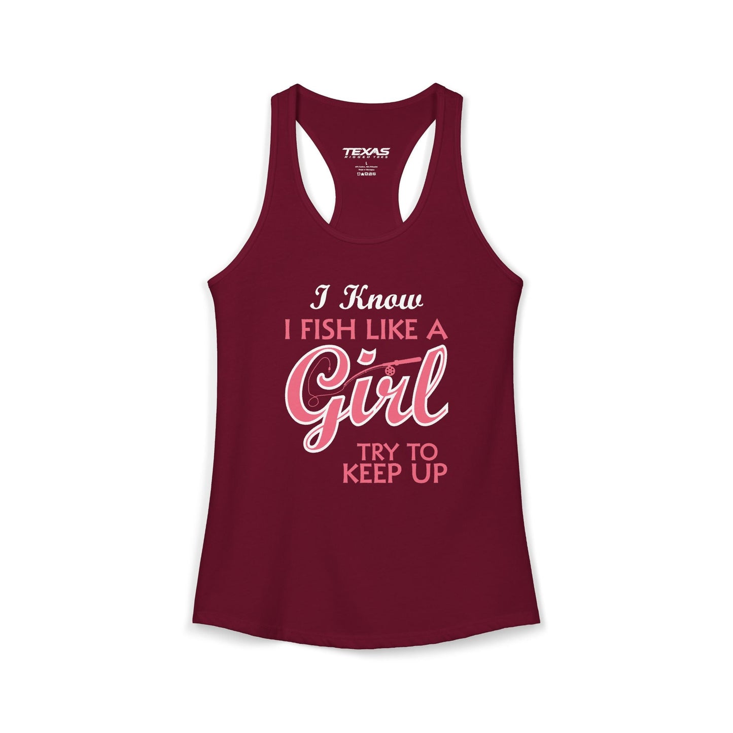 Texas Rigged Tees I Know I Fish Like a Girl, Try to Keep Up — Women’s Racerback Tank