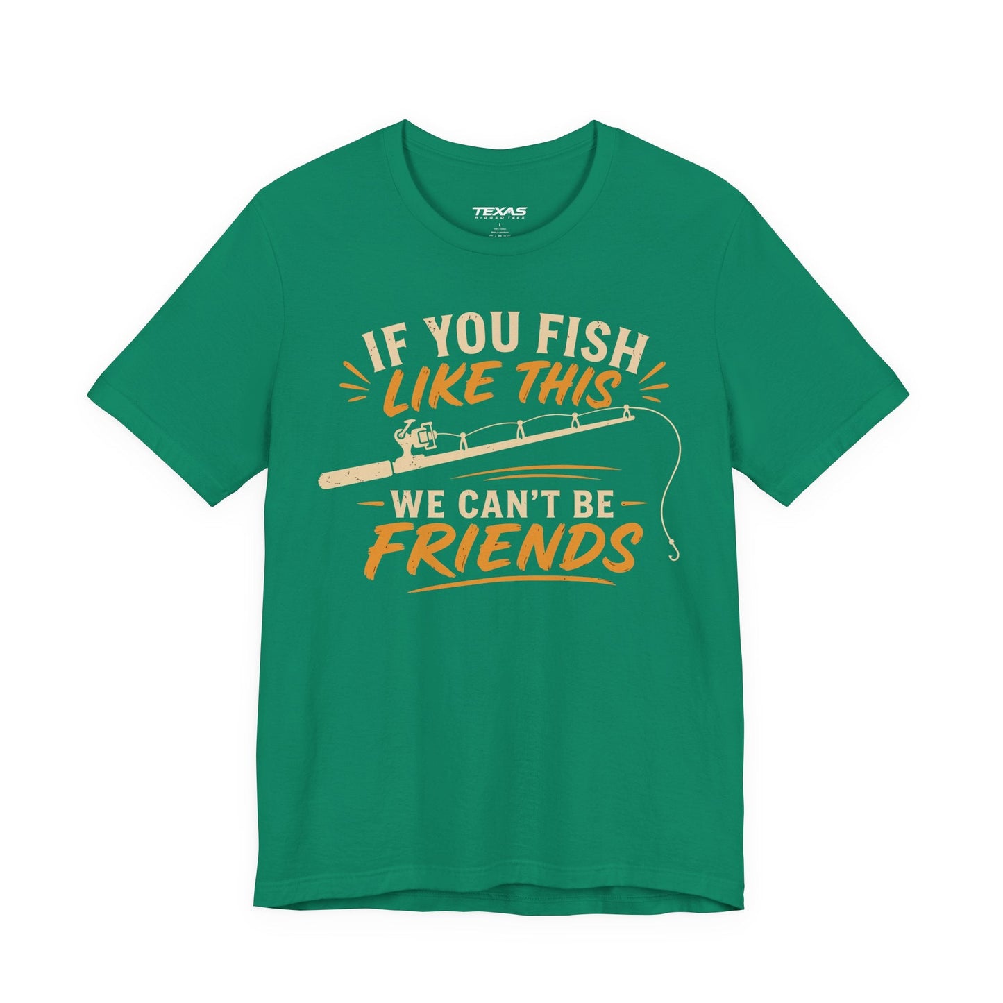 Texas Rigged Tees If You Fish Like This, We Can’t Be Friends — Unisex Cotton Tee