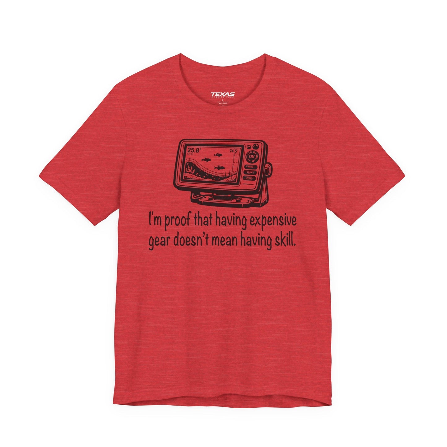 Texas Rigged Tees I'm proof that having expensive gear doesn't mean having skill — Unisex Cotton Tee