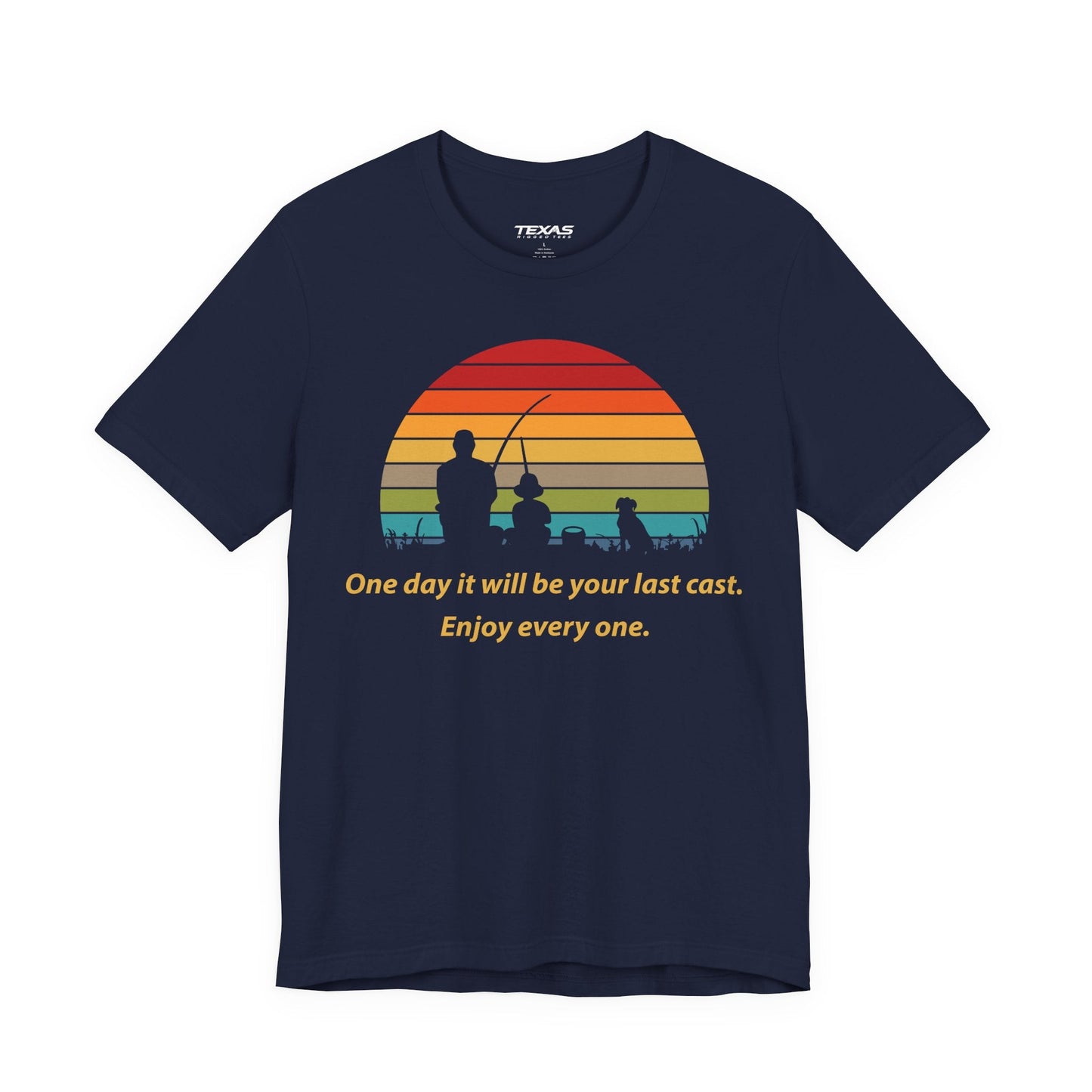 Texas Rigged Tees One Day It Will Be Your Last Cast. Enjoy Every One. — Unisex Cotton Tee