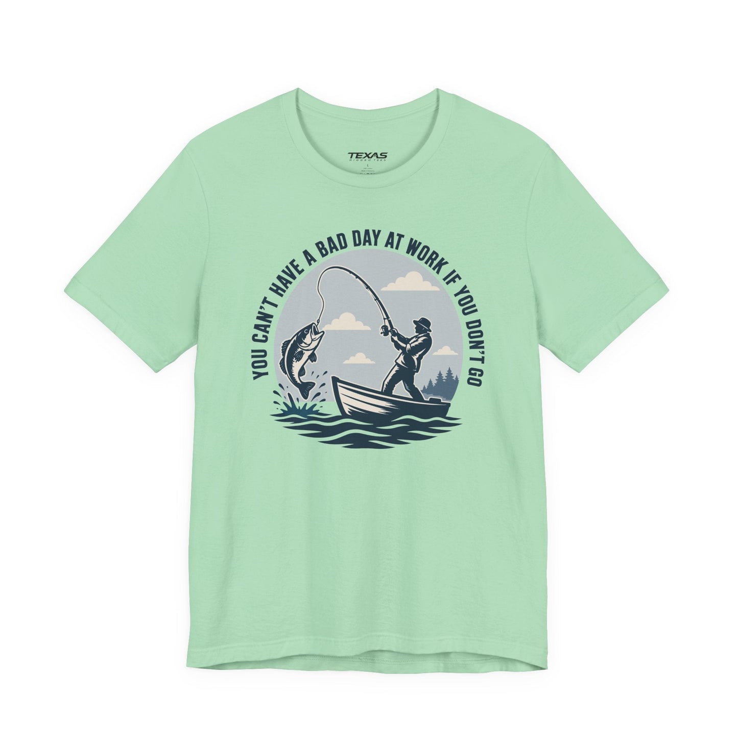 Texas Rigged Tees You Can’t Have a Bad Day at Work If You Don’t Go — Unisex Cotton Tee