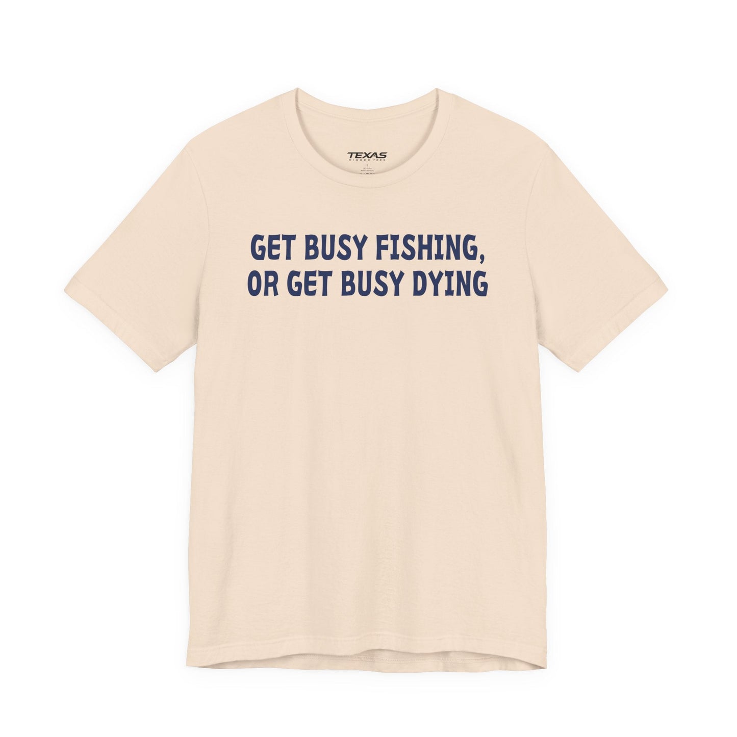 Texas Rigged Tees Get Busy Fishing, or Get Busy Dying — Unisex Cotton Tee