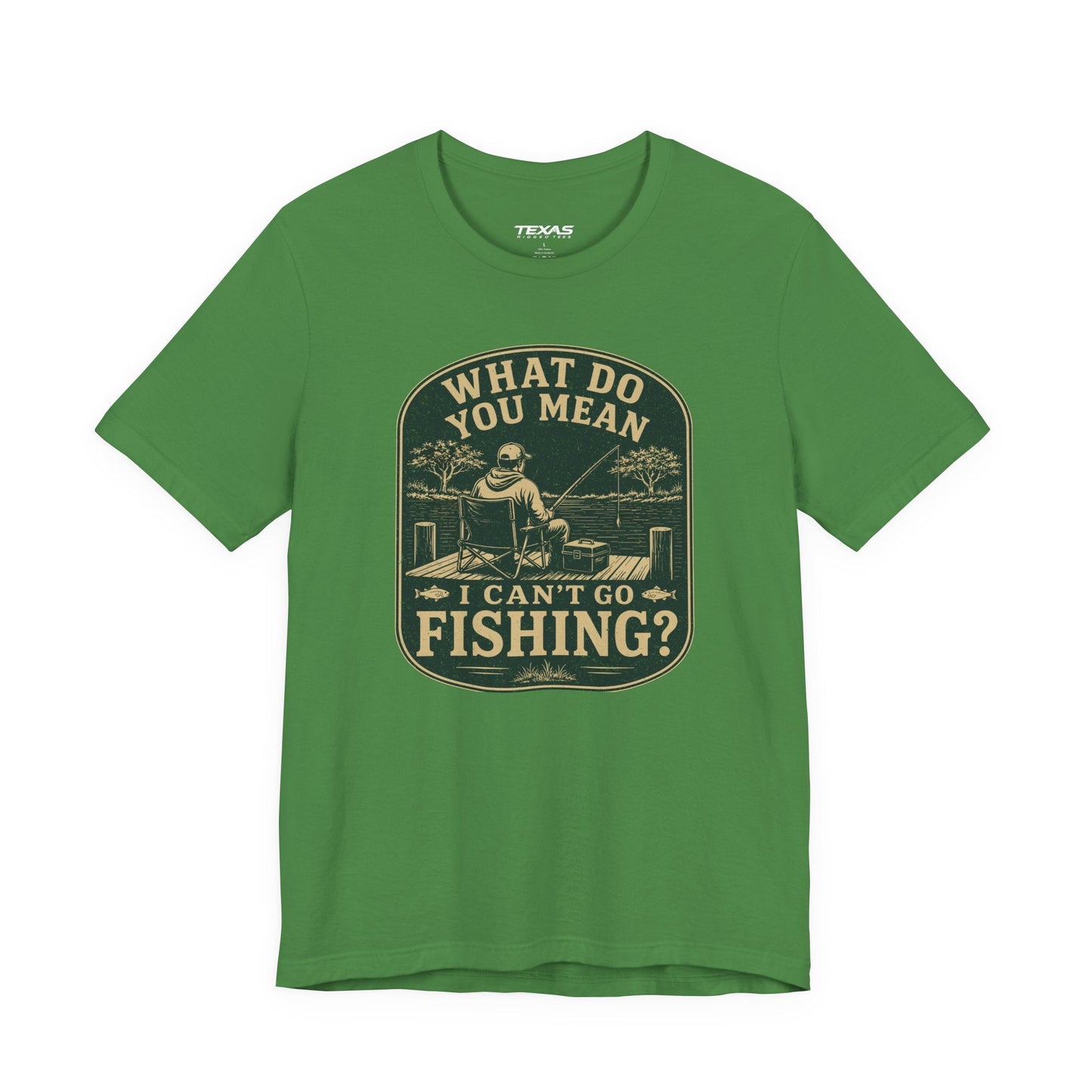 Texas Rigged Tees What Do You Mean I Can't Go Fishing? — Unisex Cotton Tee