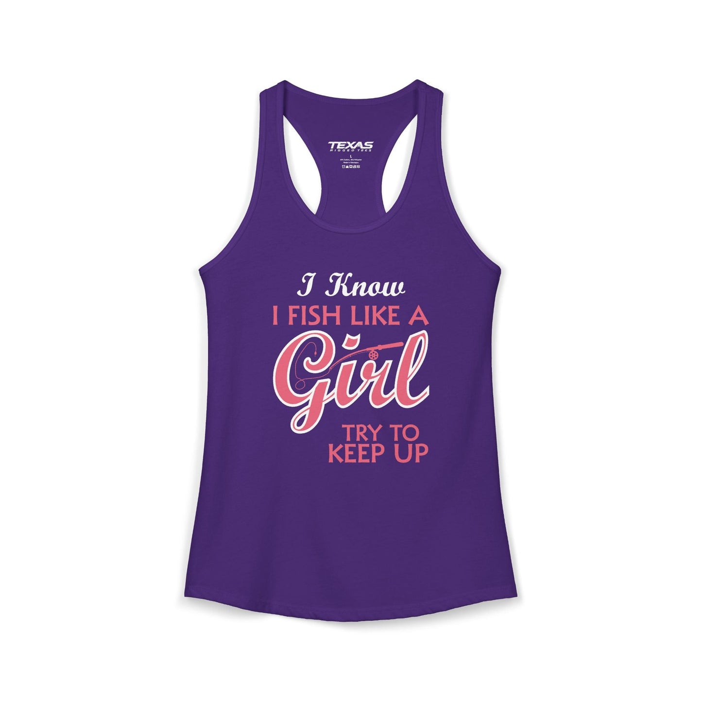 Texas Rigged Tees I Know I Fish Like a Girl, Try to Keep Up — Women’s Racerback Tank