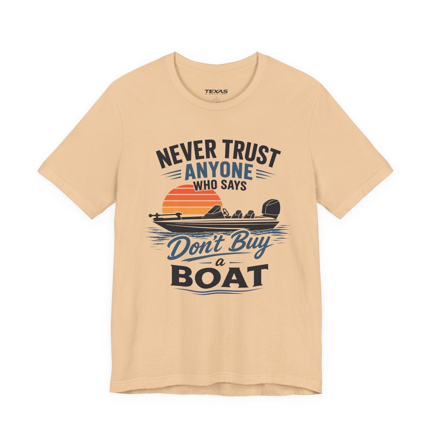 Texas Rigged Tees Never Trust Anyone Who Says Don’t Buy a Boat — Unisex Cotton Tee