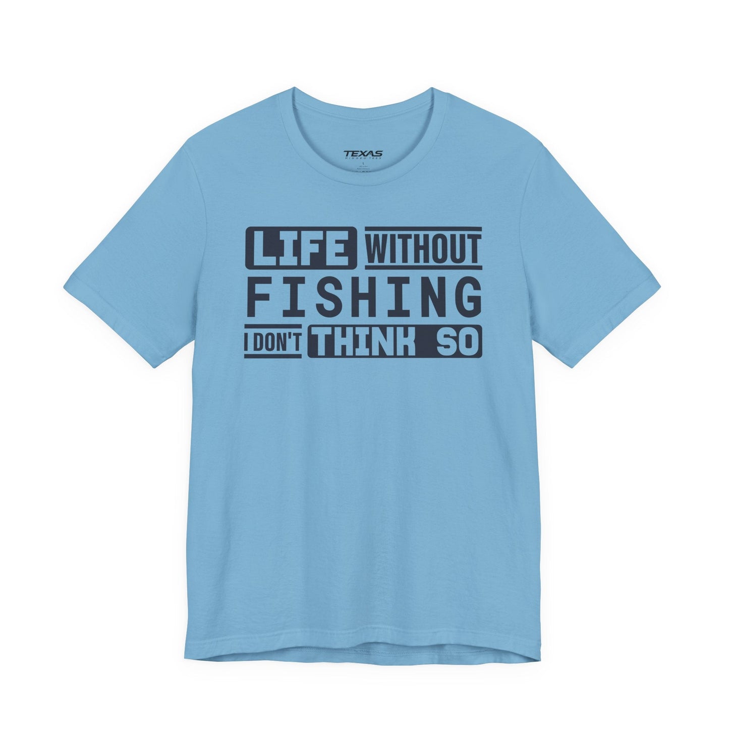 Texas Rigged Tees Life Without Fishing, I Don’t Think So — Unisex Cotton Tee