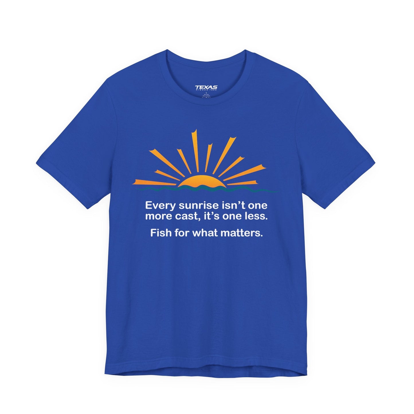 Texas Rigged Tees Every Sunrise Isn’t One More Cast, It’s One Less. Fish for What Matters. — Unisex Cotton Tee