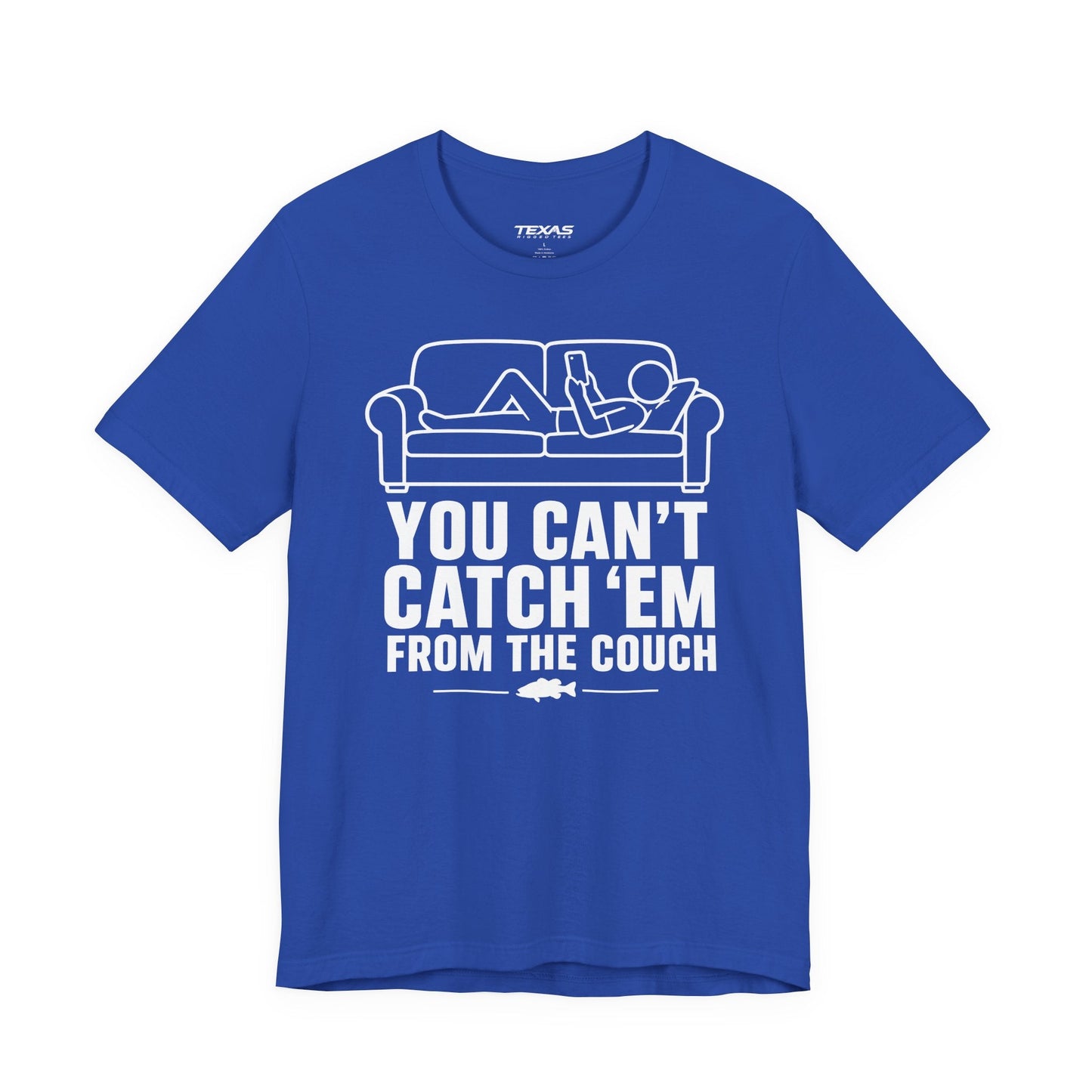 Texas Rigged Tees You Can’t Catch Them From the Couch — Unisex Cotton Tee