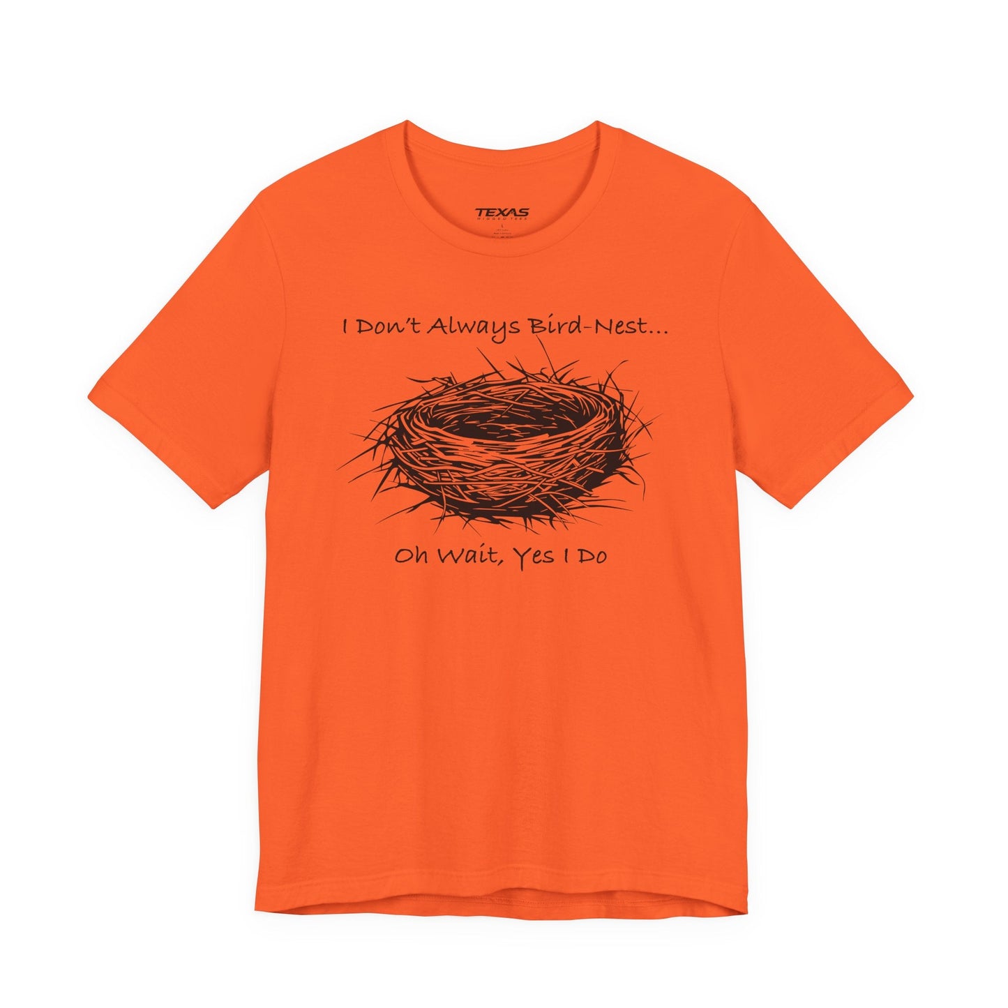 Texas Rigged Tees I Don’t Always Bird-Nest… Oh Wait, Yes I Do — Unisex Cotton Tee