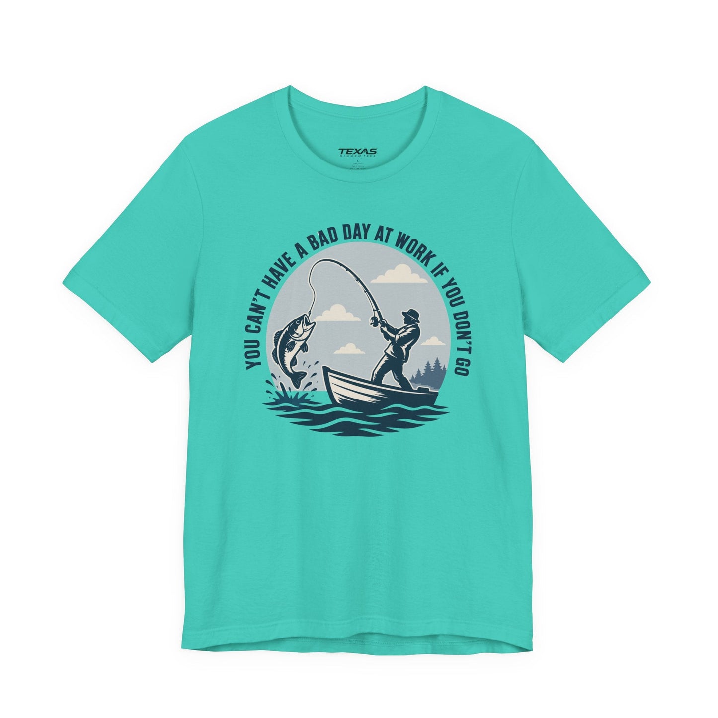 Texas Rigged Tees You Can’t Have a Bad Day at Work If You Don’t Go — Unisex Cotton Tee