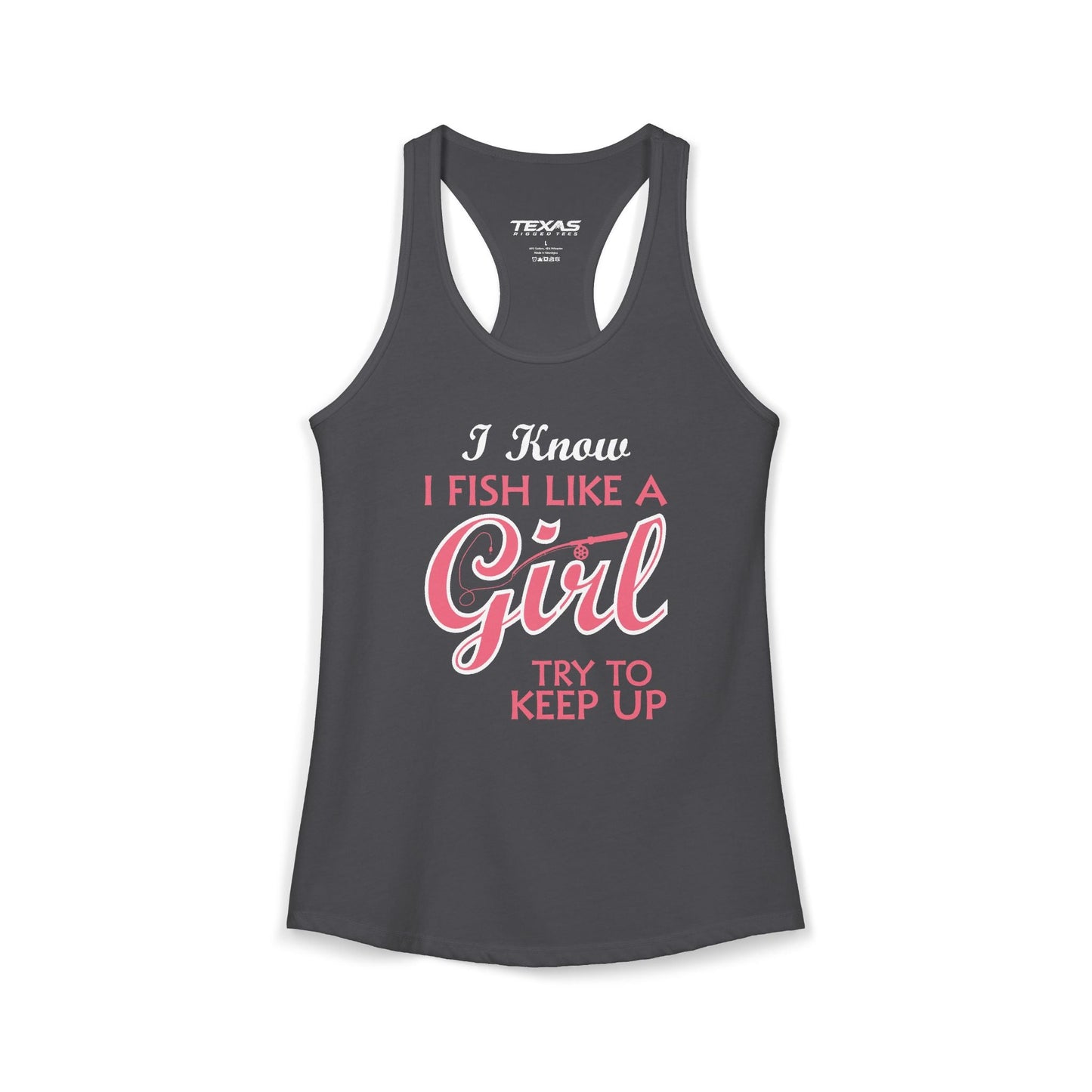 Texas Rigged Tees I Know I Fish Like a Girl, Try to Keep Up — Women’s Racerback Tank
