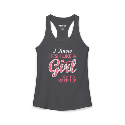 Texas Rigged Tees I Know I Fish Like a Girl, Try to Keep Up — Women’s Racerback Tank