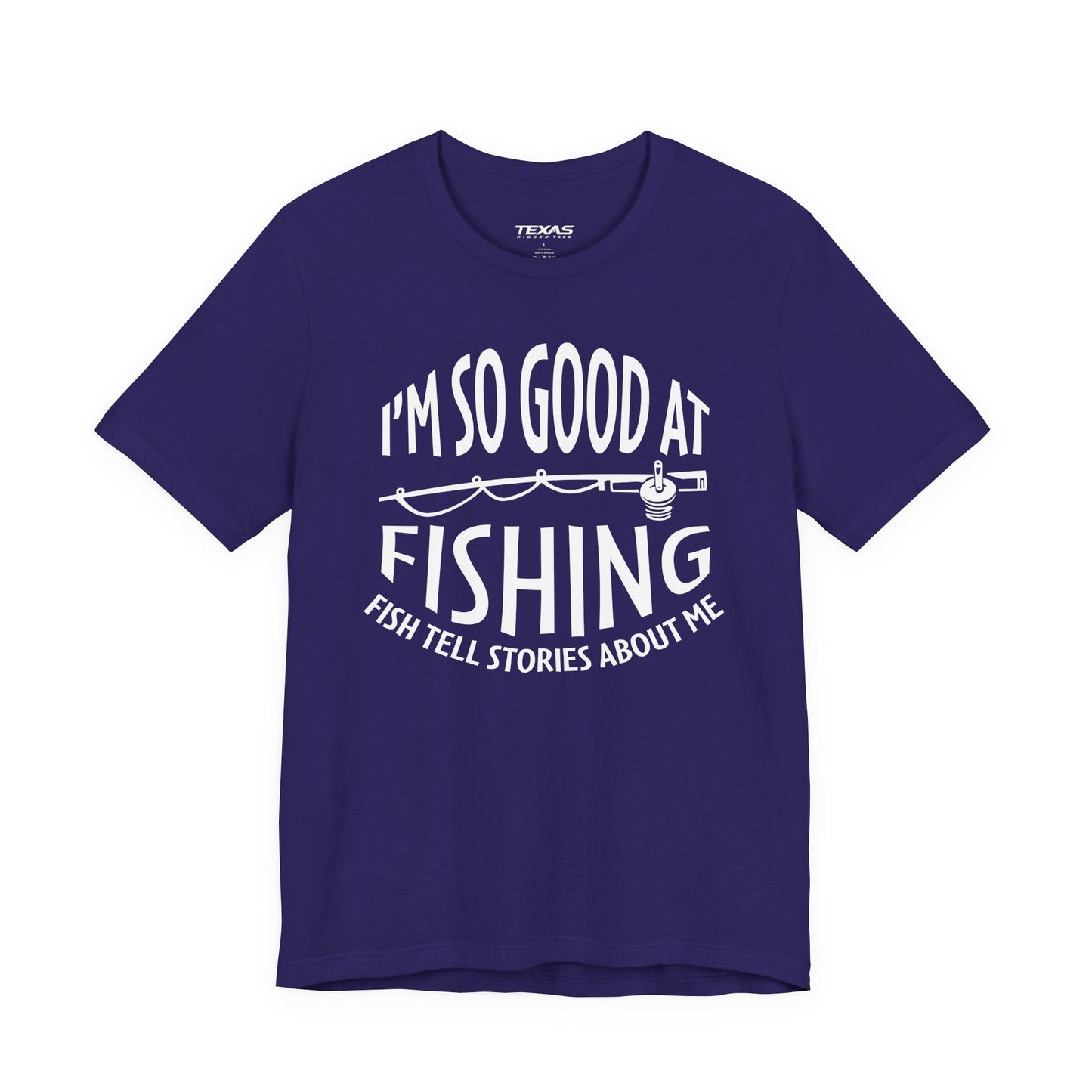Texas Rigged Tees I’m So Good at Fishing, Fish Tell Stories About Me — Unisex Cotton Tee