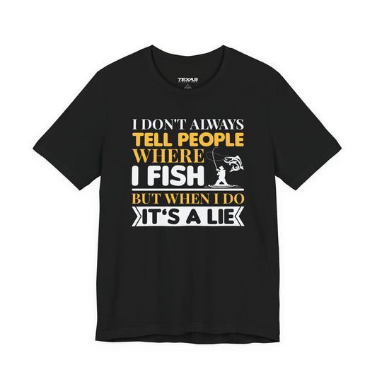 Texas Rigged Tees I Don’t Always Tell People Where I Fish — Unisex Cotton Tee
