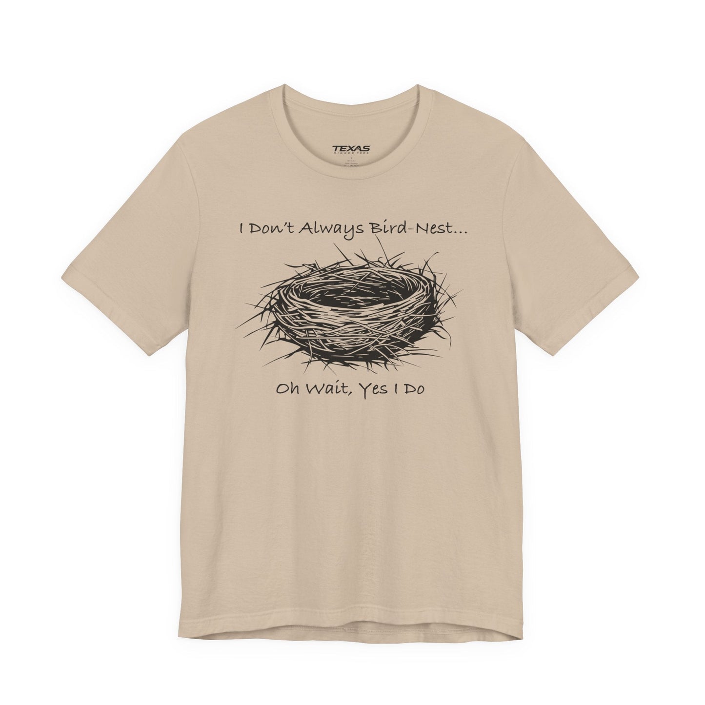 Texas Rigged Tees I Don’t Always Bird-Nest… Oh Wait, Yes I Do — Unisex Cotton Tee