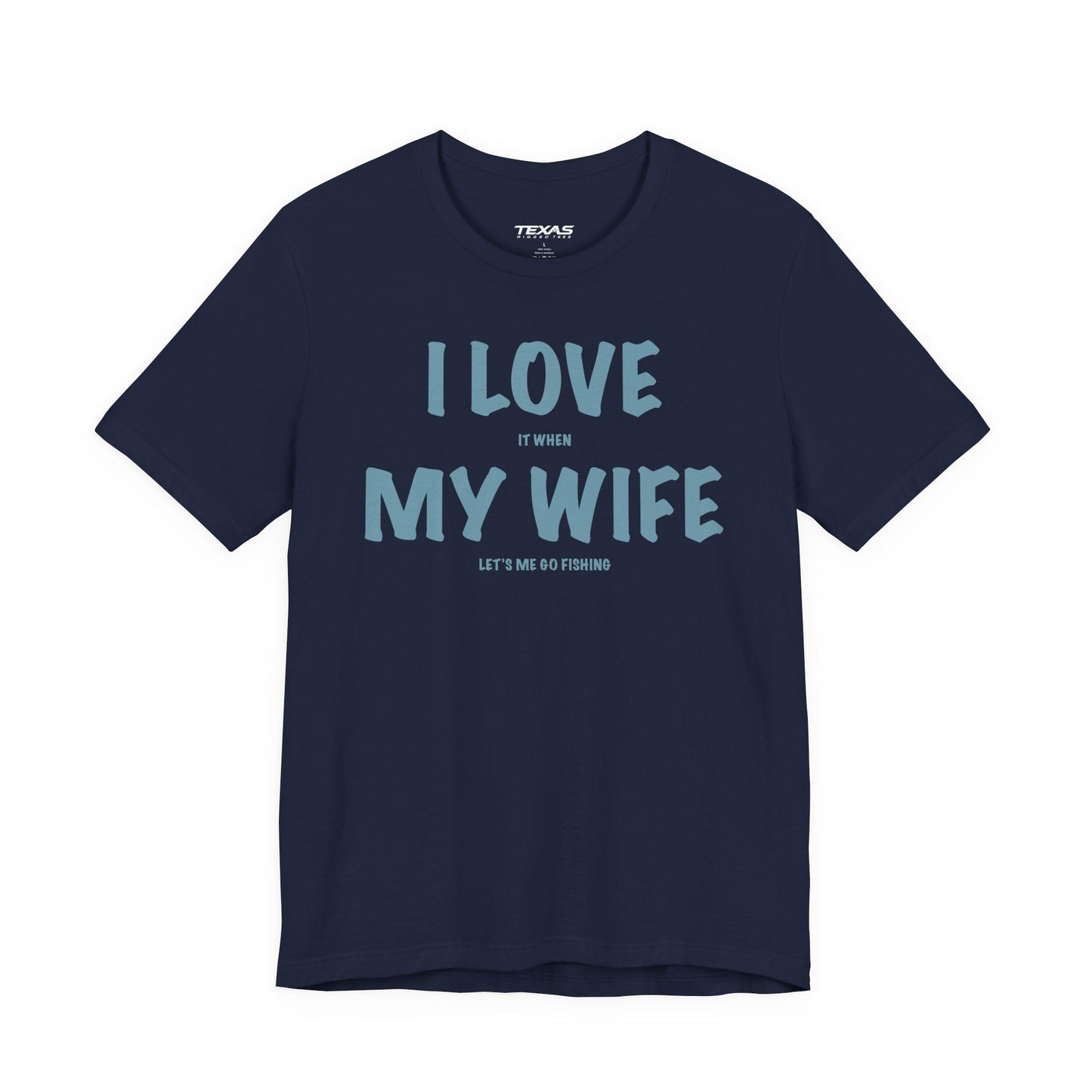 Texas Rigged Tees I Love It When My Wife Lets Me Go Fishing  — Unisex Cotton Tee