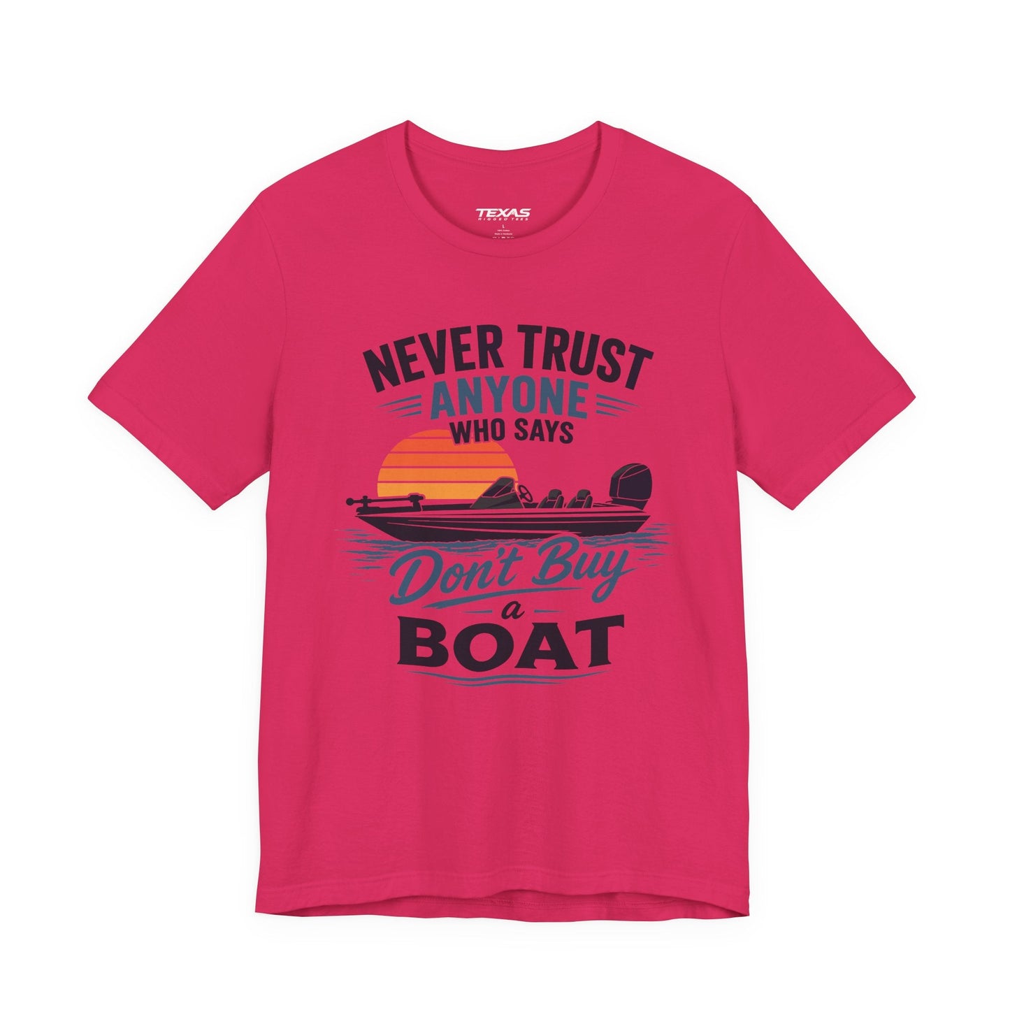 Texas Rigged Tees Never Trust Anyone Who Says Don’t Buy a Boat — Unisex Cotton Tee