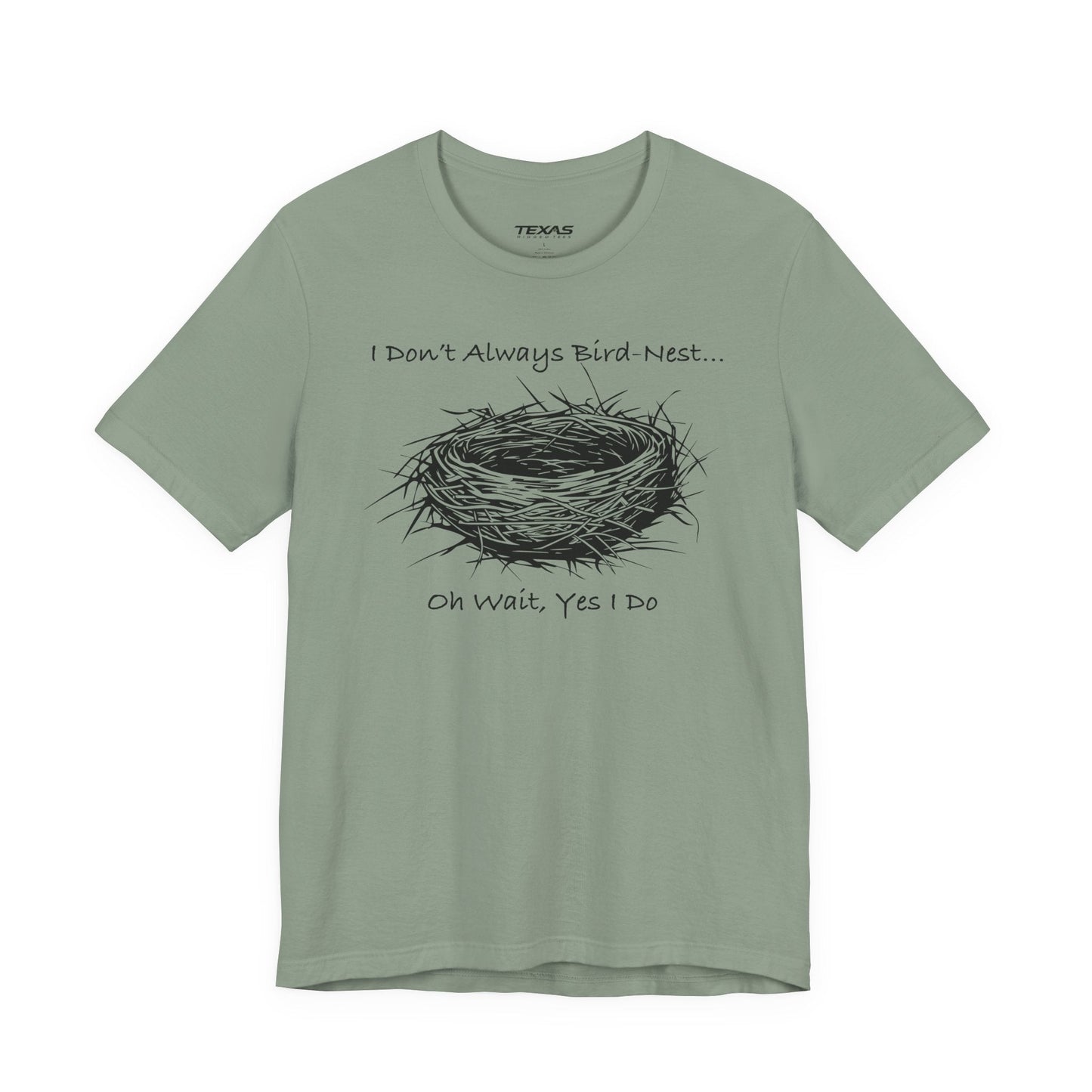 Texas Rigged Tees I Don’t Always Bird-Nest… Oh Wait, Yes I Do — Unisex Cotton Tee
