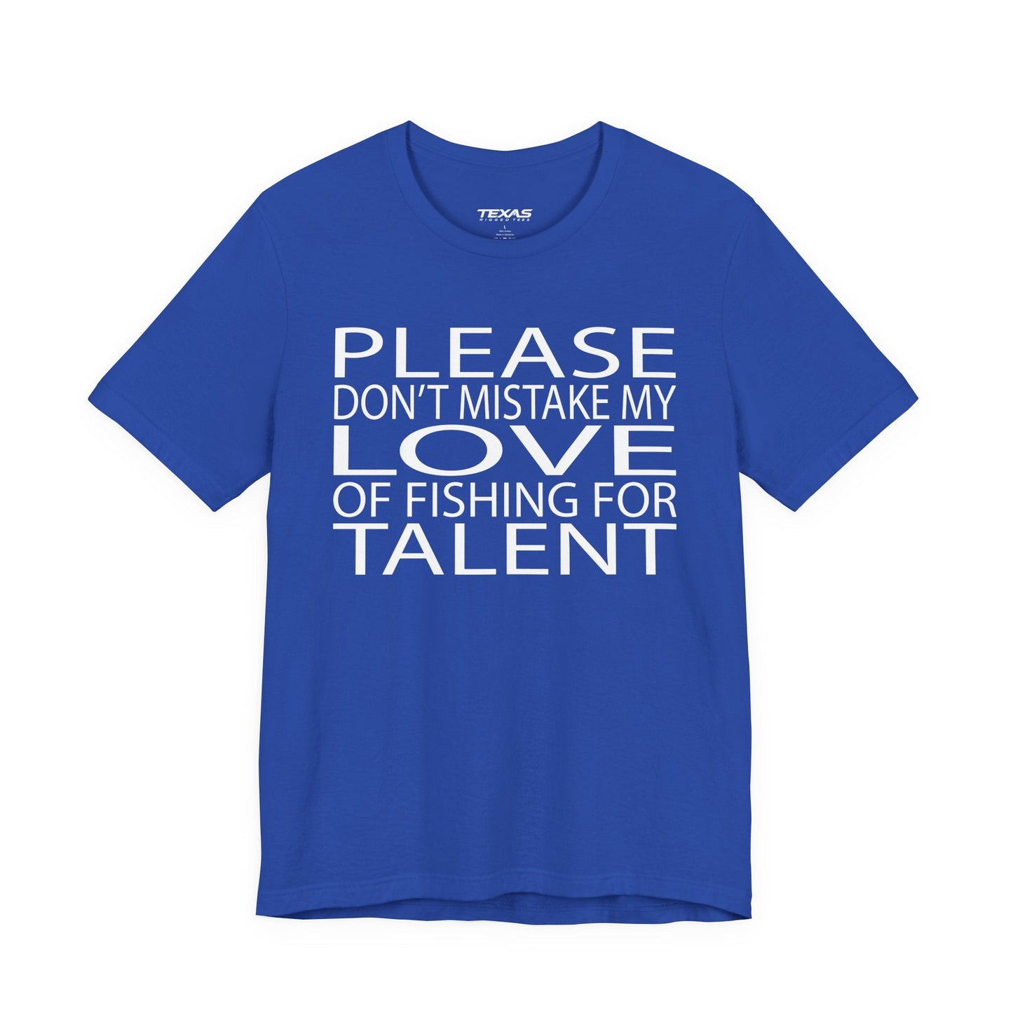 Texas Rigged Tees Please don’t mistake my love of fishing for talent — Unisex Cotton Tee