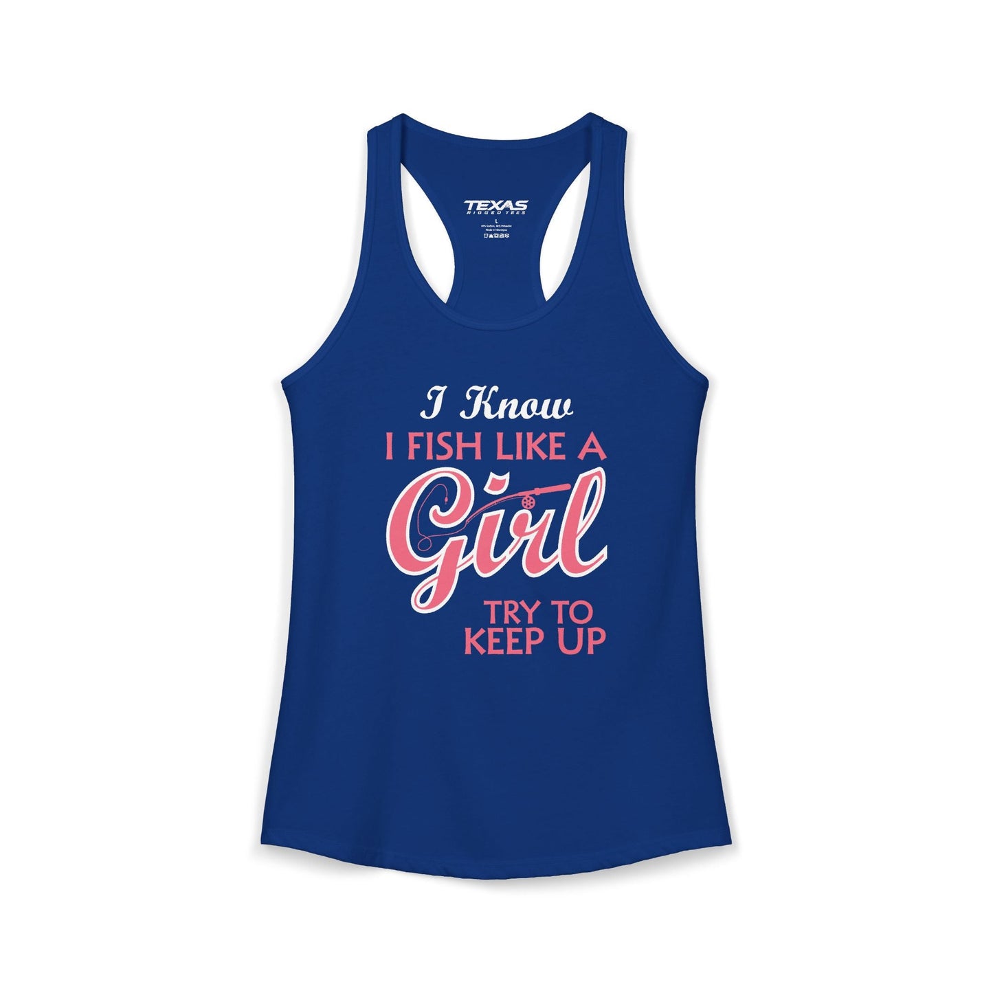 Texas Rigged Tees I Know I Fish Like a Girl, Try to Keep Up — Women’s Racerback Tank