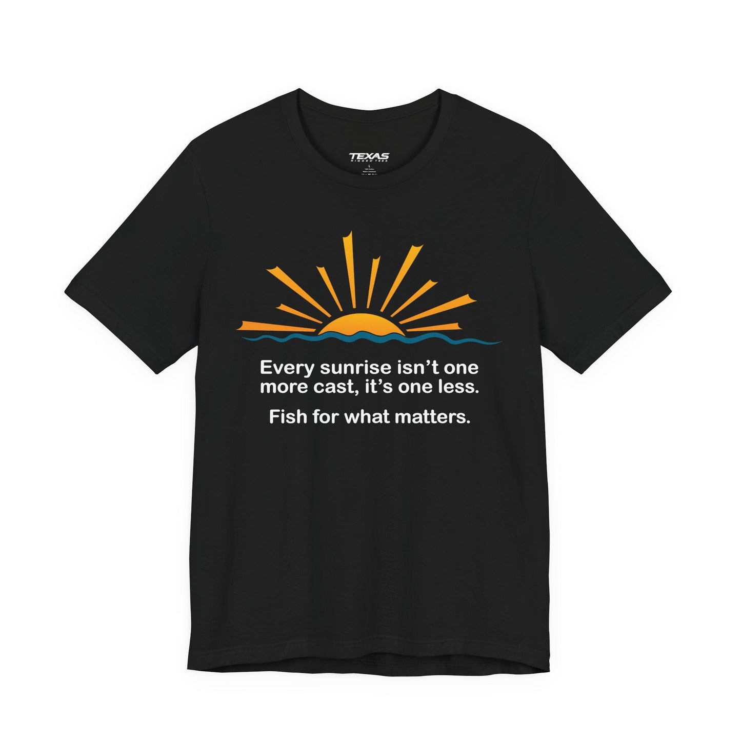 Texas Rigged Tees Every Sunrise Isn’t One More Cast, It’s One Less. Fish for What Matters. — Unisex Cotton Tee
