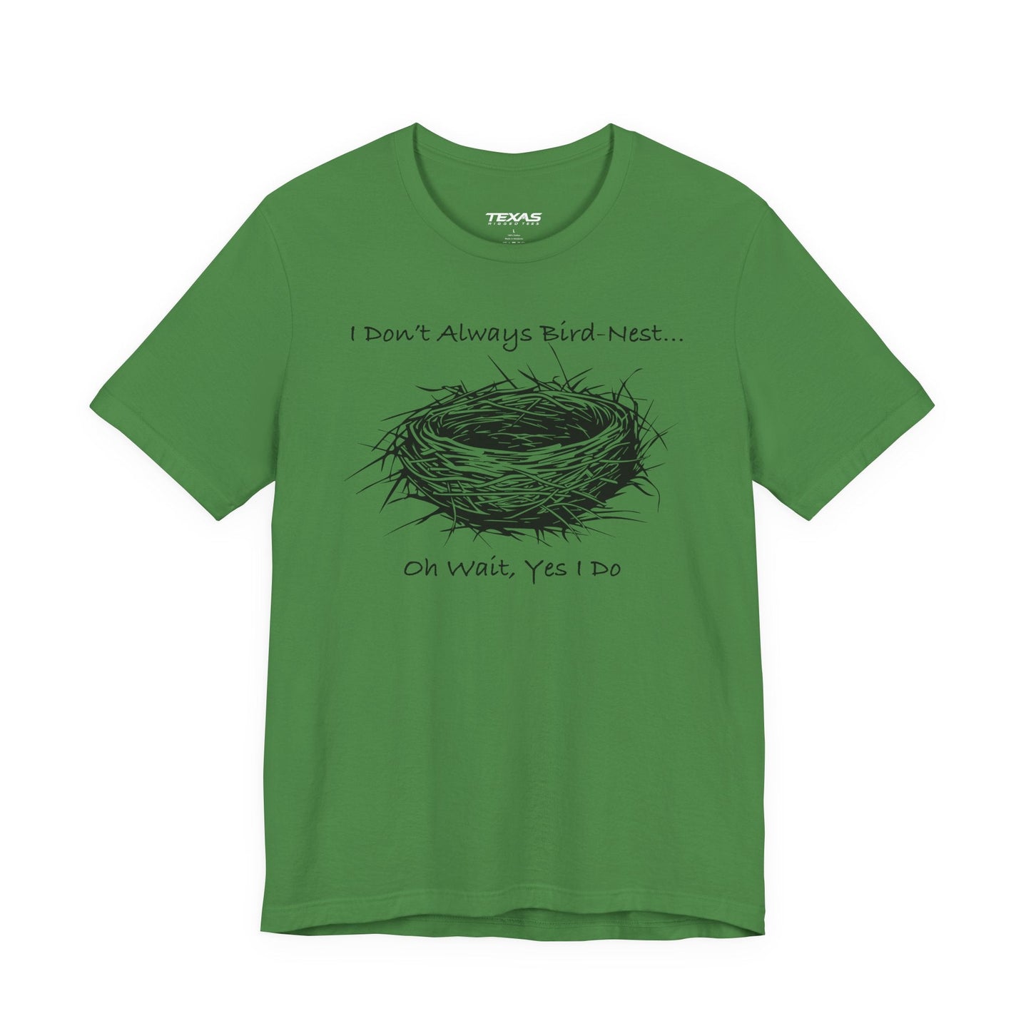 Texas Rigged Tees I Don’t Always Bird-Nest… Oh Wait, Yes I Do — Unisex Cotton Tee