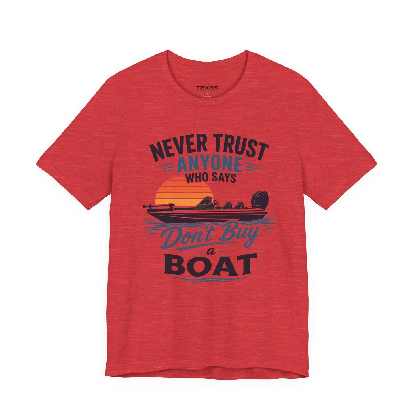 Texas Rigged Tees Never Trust Anyone Who Says Don’t Buy a Boat — Unisex Cotton Tee