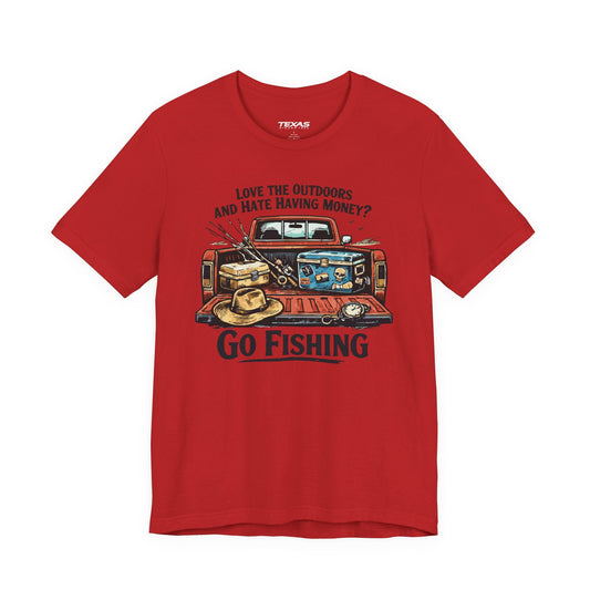 Texas Rigged Tees Love the Outdoors and Hate Having Money? Go Fishing. — Unisex Cotton Tee