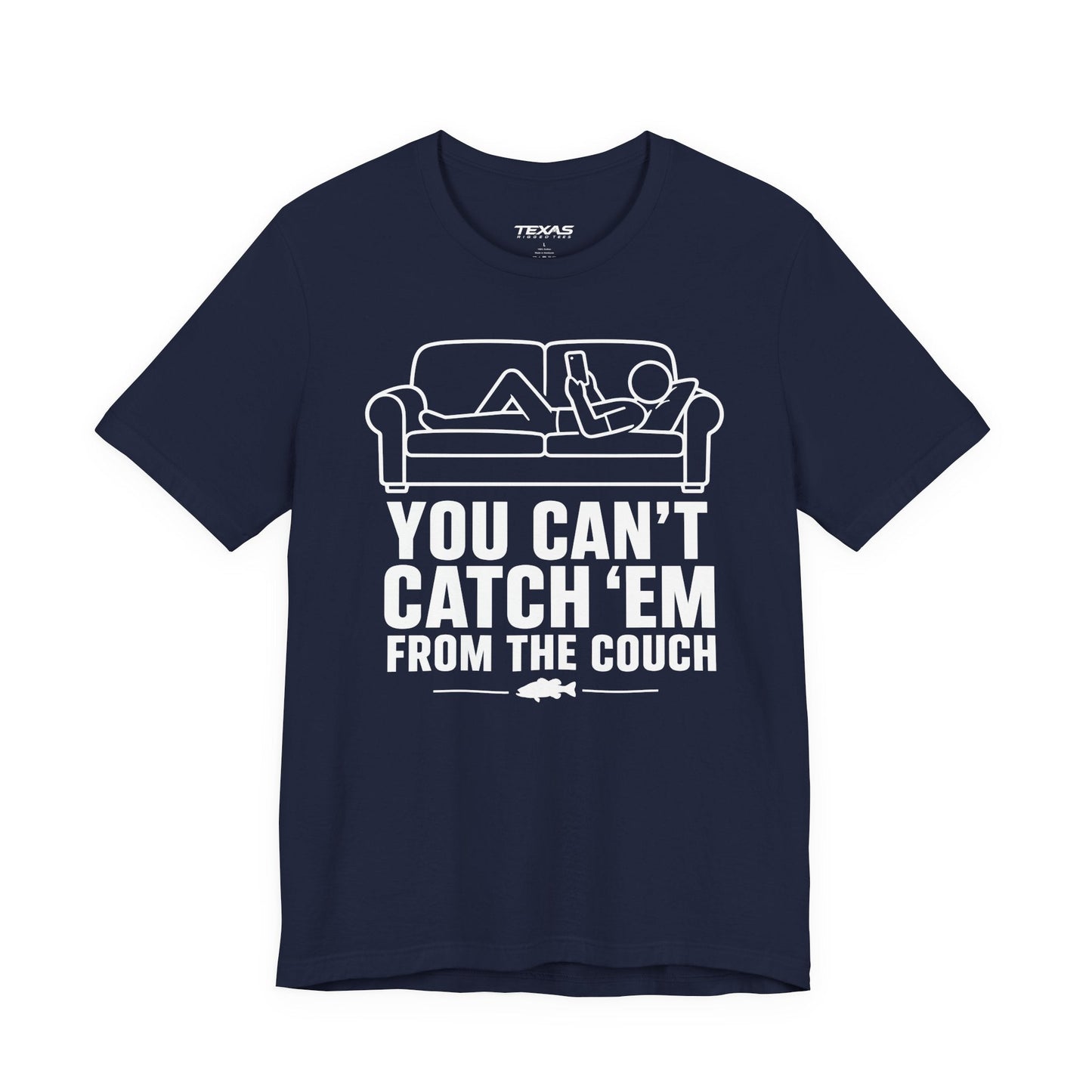 Texas Rigged Tees You Can’t Catch Them From the Couch — Unisex Cotton Tee
