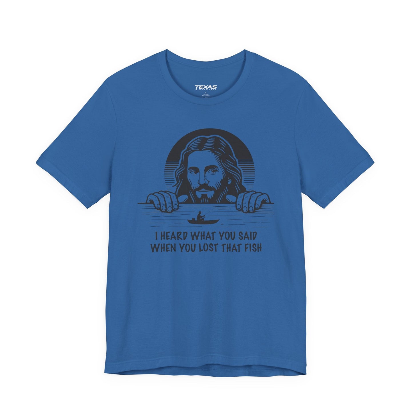 Texas Rigged Tees I Heard What You Said When You Lost That Fish — Unisex Cotton Tee