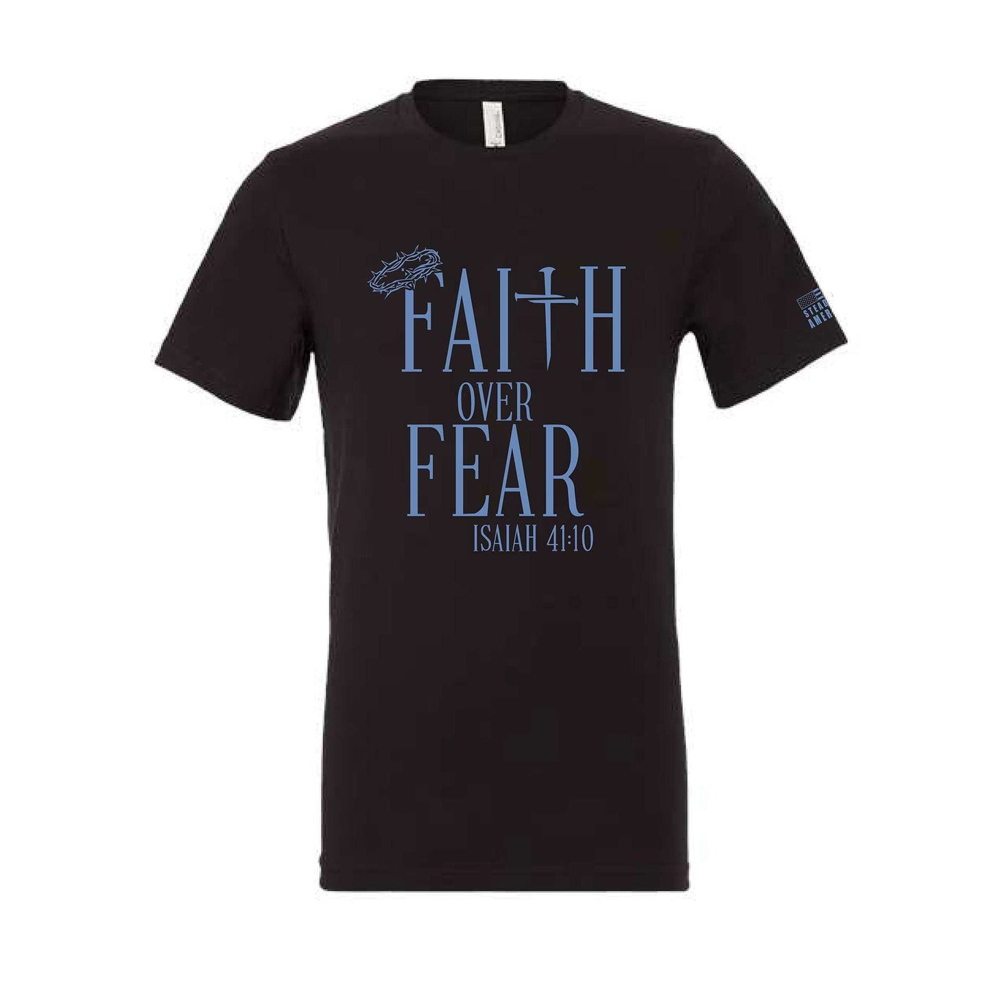 Steadfast American Faith Over Fear Christian T-Shirt – Isaiah 41:10 – Bella Canvas or Comfort Colors Tee