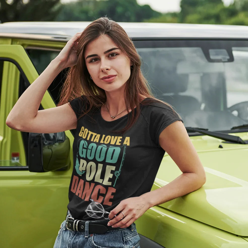 Outdoorzees Gotta Love A Good Pole Dance T-Shirt for Women