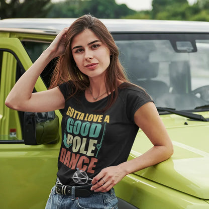 Outdoorzees Gotta Love A Good Pole Dance T-Shirt for Women