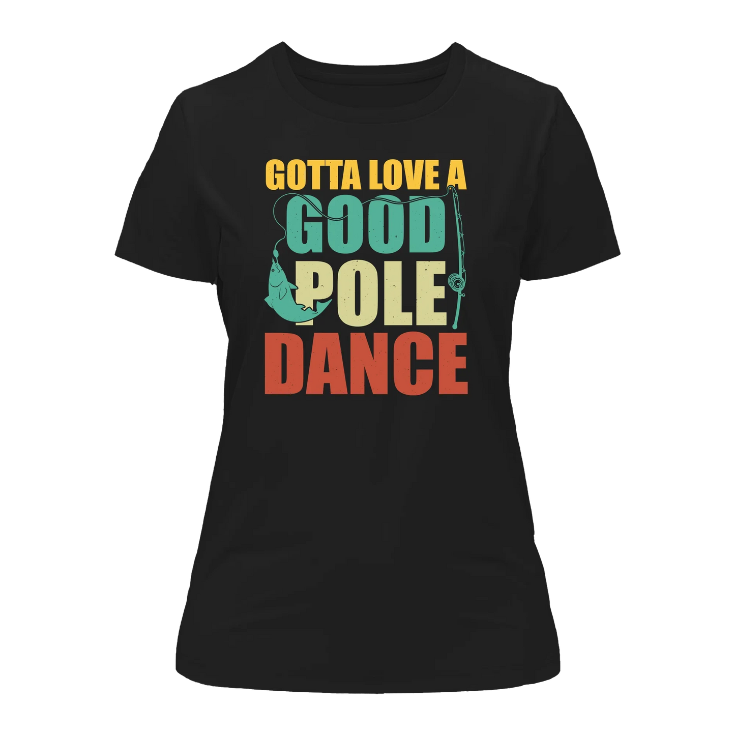 Outdoorzees Gotta Love A Good Pole Dance T-Shirt for Women