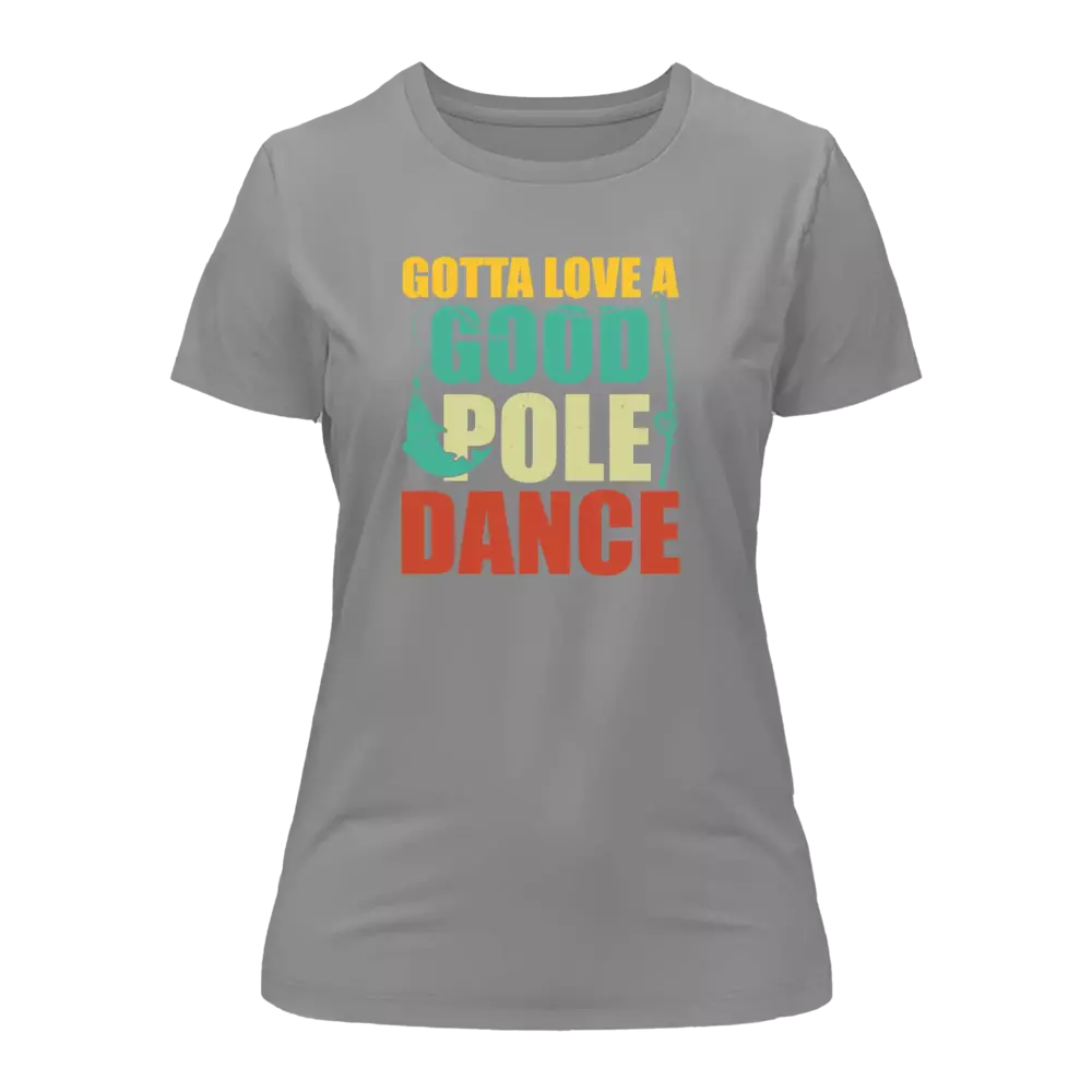 Outdoorzees Gotta Love A Good Pole Dance T-Shirt for Women