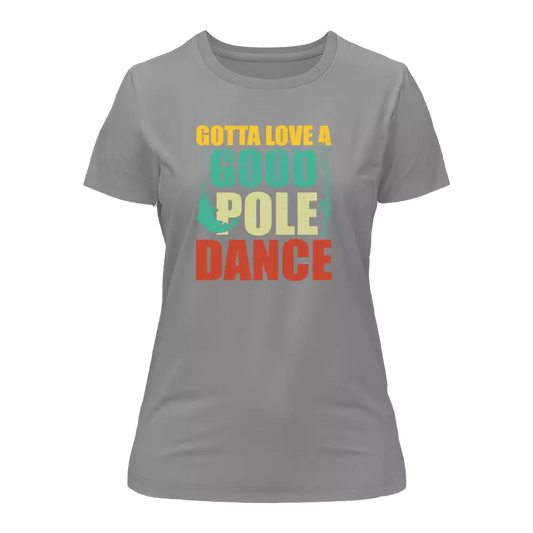 Outdoorzees Gotta Love A Good Pole Dance T-Shirt for Women