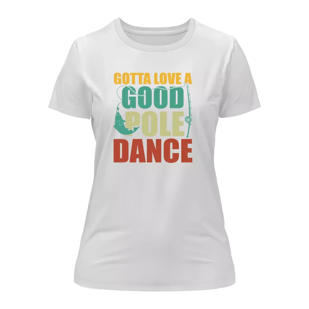 Outdoorzees Gotta Love A Good Pole Dance T-Shirt for Women