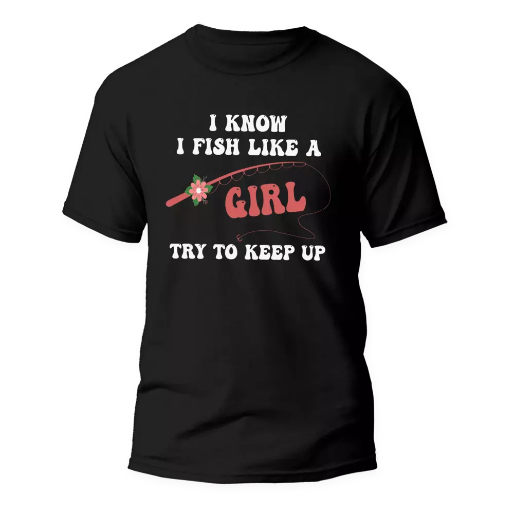 Outdoorzees I Fish Like A Girl Man T-Shirt