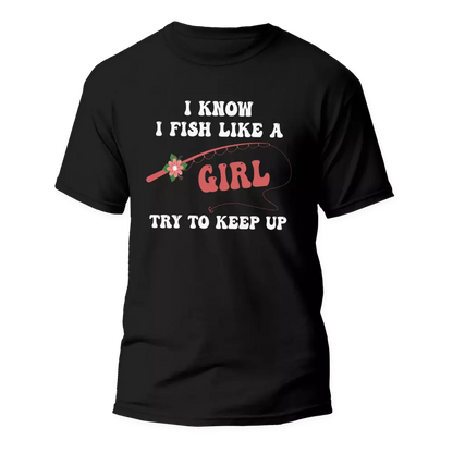 Outdoorzees I Fish Like A Girl Man T-Shirt